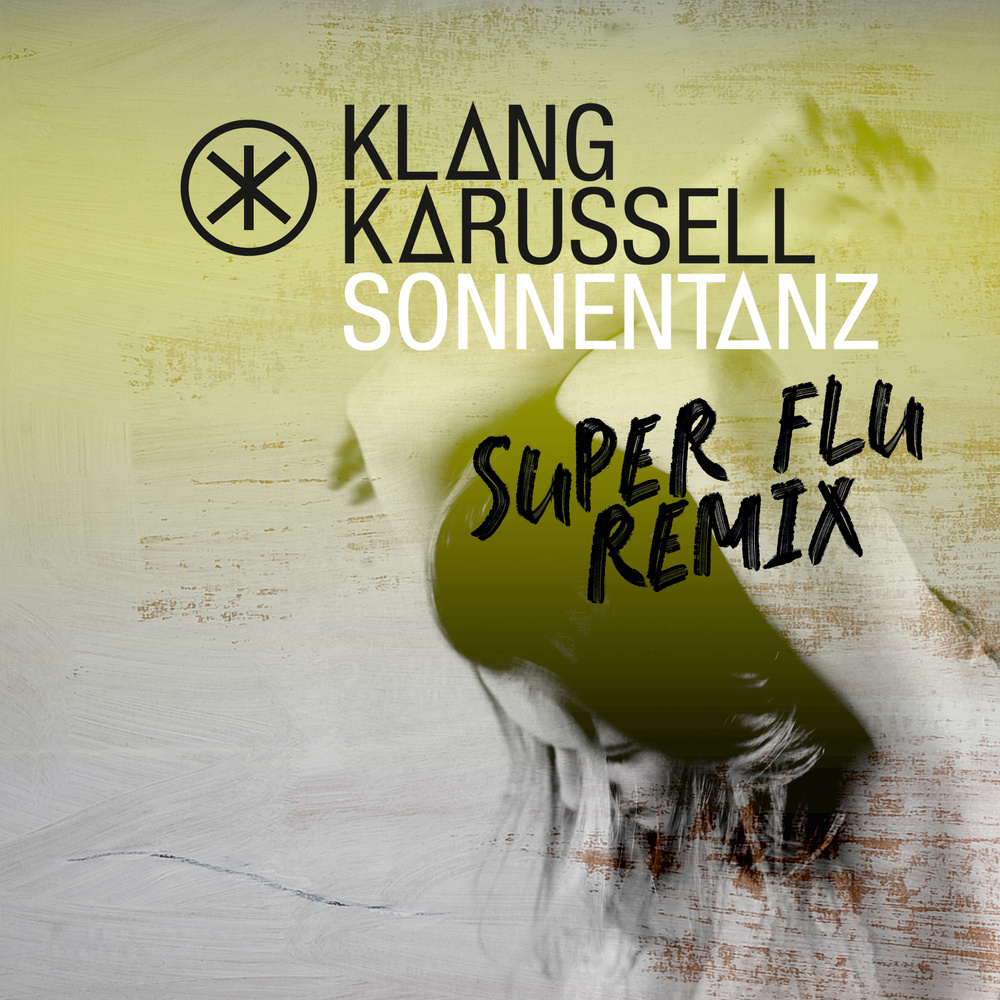 Klangkarussell - Sonnentanz (Super Flu RMX)